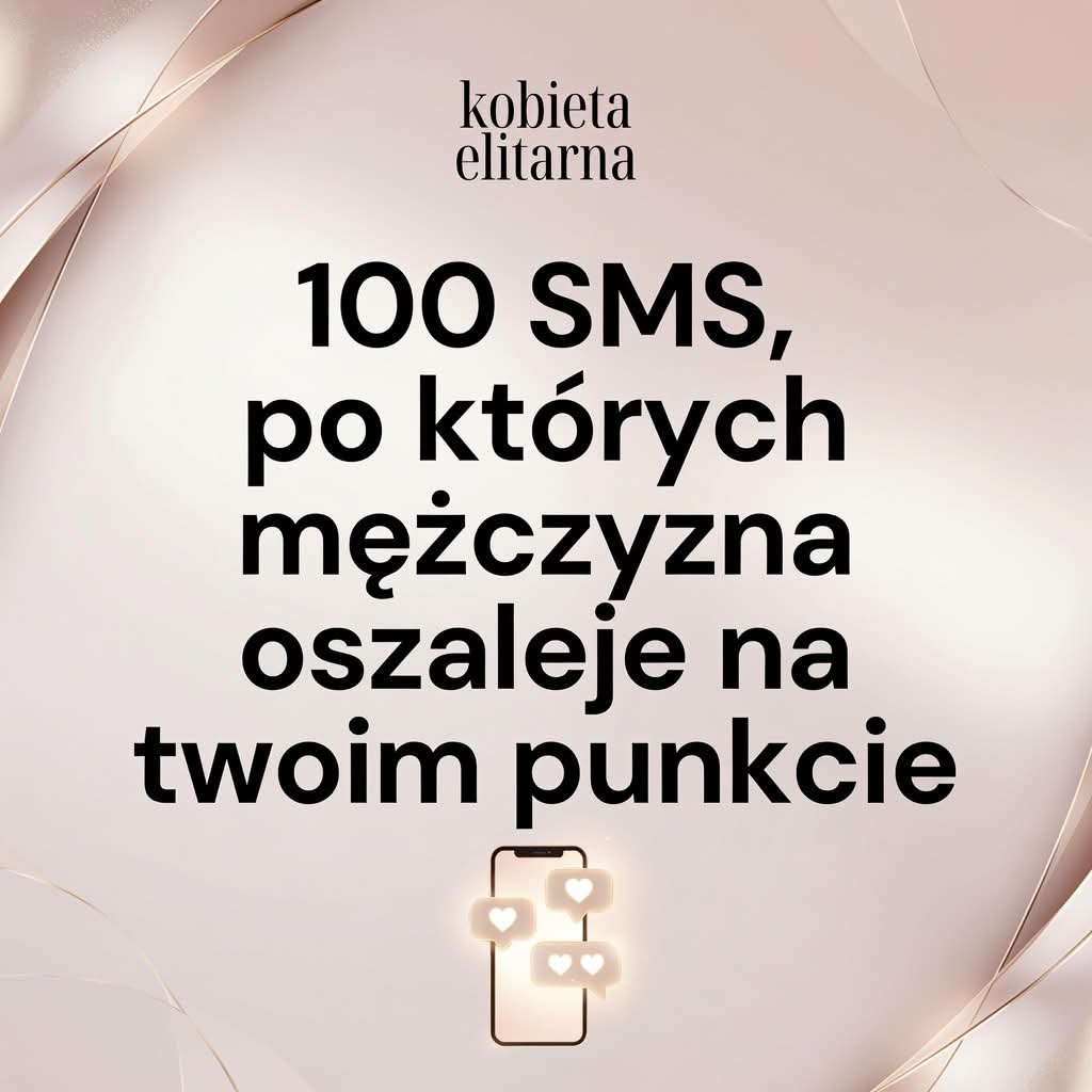 PDF- 100 SMS, PO KTÓRYCH MĘŻCZYZNA OSZALEJE NA TWOIM PUNKCIE