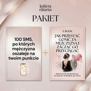 PAKIET -E-book - Jak Przestać Gonić za Mężczyzną i Zacząć Go Przyciągać + PDF-100 SMS, PO KTÓRYCH MĘŻCZYZNA OSZALEJE NA TWOIM PUNKCIE